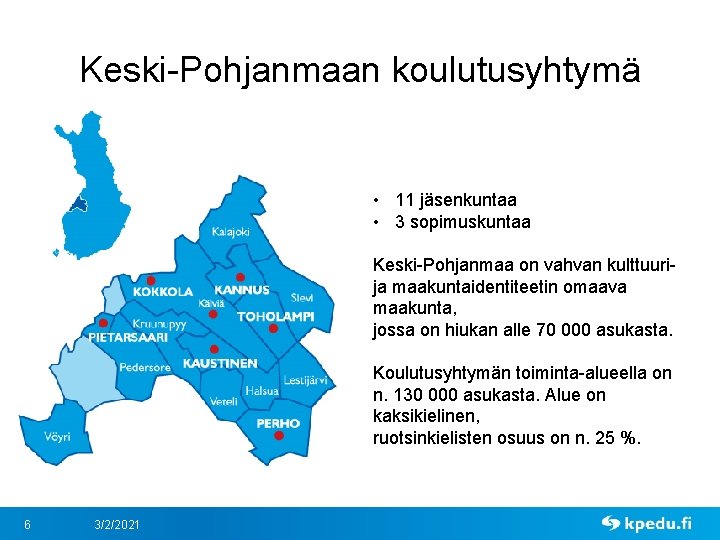 Keski-Pohjanmaan koulutusyhtymä • 11 jäsenkuntaa • 3 sopimuskuntaa Keski-Pohjanmaa on vahvan kulttuuri- ja maakuntaidentiteetin