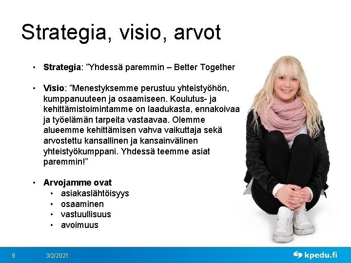 Strategia, visio, arvot • Strategia: ”Yhdessä paremmin – Better Together • Visio: ”Menestyksemme perustuu