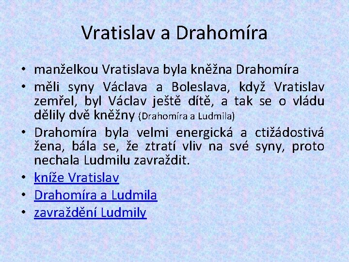 Vratislav a Drahomíra • manželkou Vratislava byla kněžna Drahomíra • měli syny Václava a