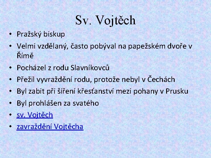 Sv. Vojtěch • Pražský biskup • Velmi vzdělaný, často pobýval na papežském dvoře v