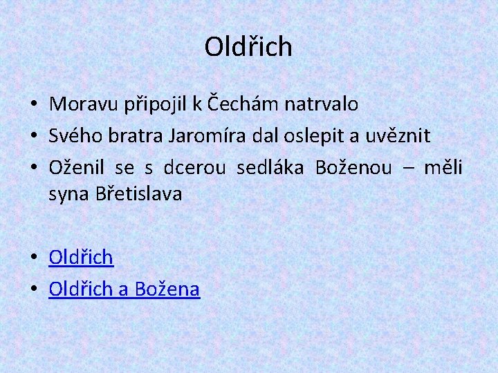 Oldřich • Moravu připojil k Čechám natrvalo • Svého bratra Jaromíra dal oslepit a