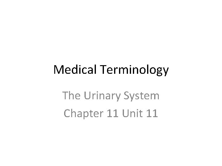 Medical Terminology The Urinary System Chapter 11 Unit 11 