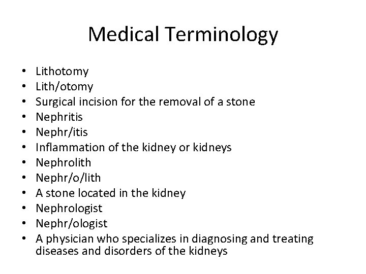 Medical Terminology • • • Lithotomy Lith/otomy Surgical incision for the removal of a