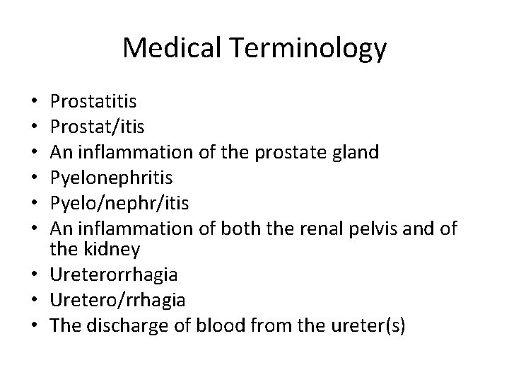 Medical Terminology Prostatitis Prostat/itis An inflammation of the prostate gland Pyelonephritis Pyelo/nephr/itis An inflammation