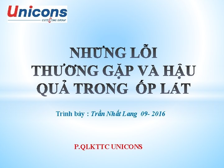 Trình bày : Trần Nhất Lang 09 - 2016 P. QLKTTC UNICONS 