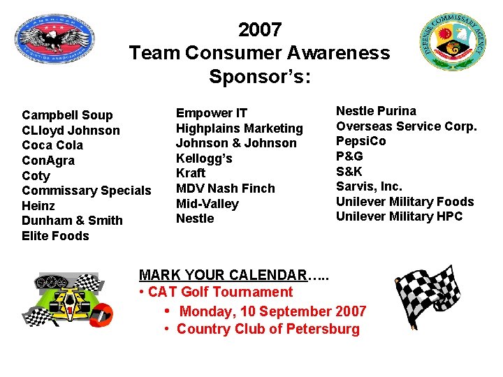 2007 Team Consumer Awareness Sponsor’s: Campbell Soup CLloyd Johnson Coca Cola Con. Agra Coty