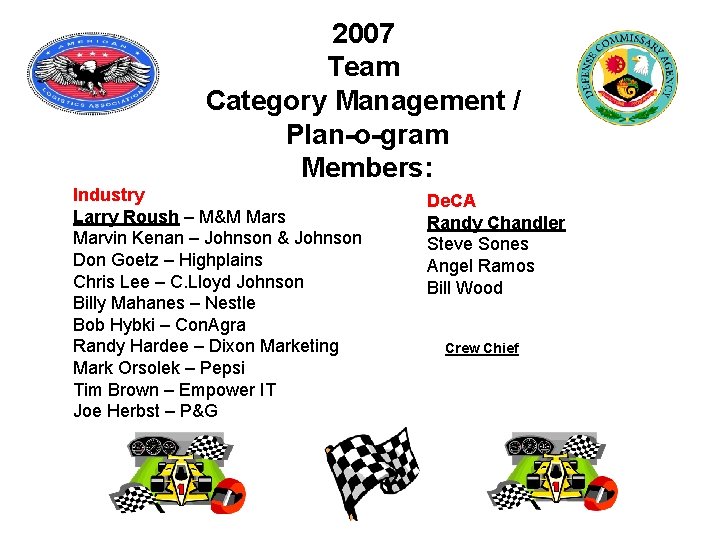 2007 Team Category Management / Plan-o-gram Members: Industry Larry Roush – M&M Mars Marvin