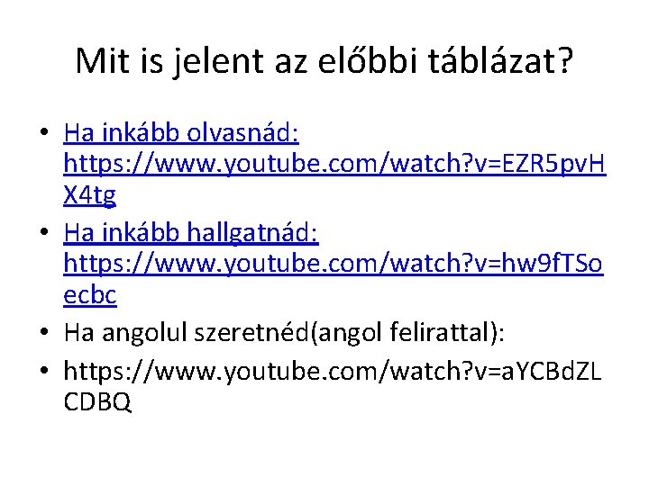 Mit is jelent az előbbi táblázat? • Ha inkább olvasnád: https: //www. youtube. com/watch?