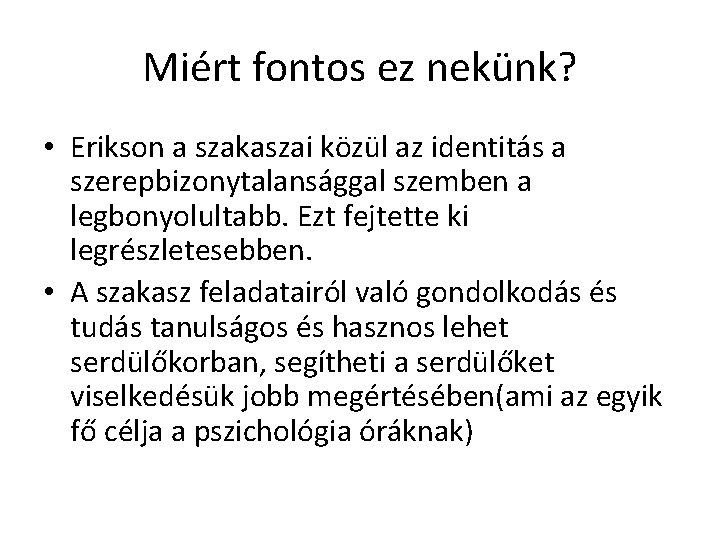 Miért fontos ez nekünk? • Erikson a szakaszai közül az identitás a szerepbizonytalansággal szemben