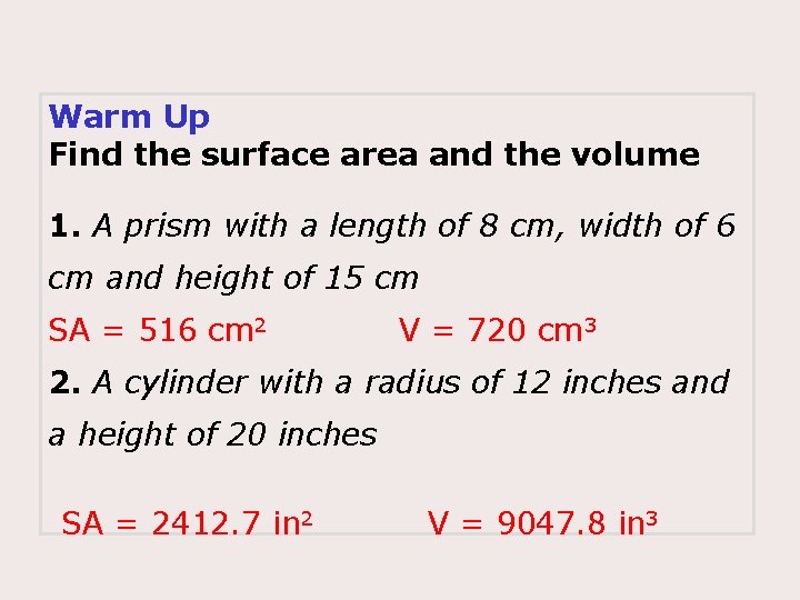 Warm Up Find the surface area and the volume 1. A prism with a