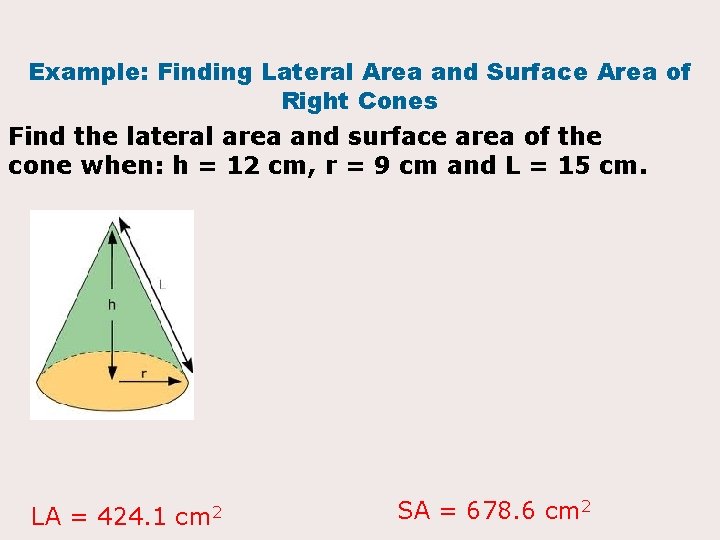 Example: Finding Lateral Area and Surface Area of Right Cones Find the lateral area