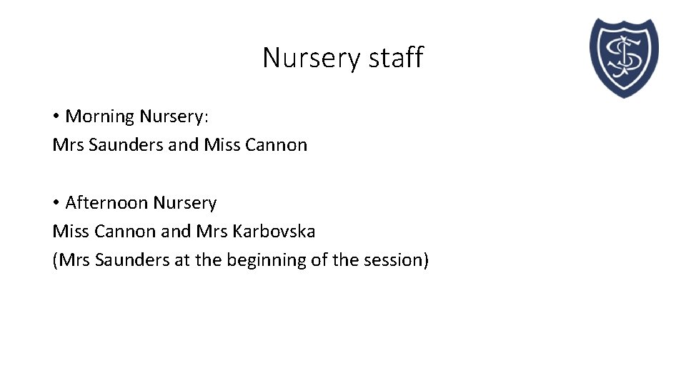 Nursery staff • Morning Nursery: Mrs Saunders and Miss Cannon • Afternoon Nursery Miss