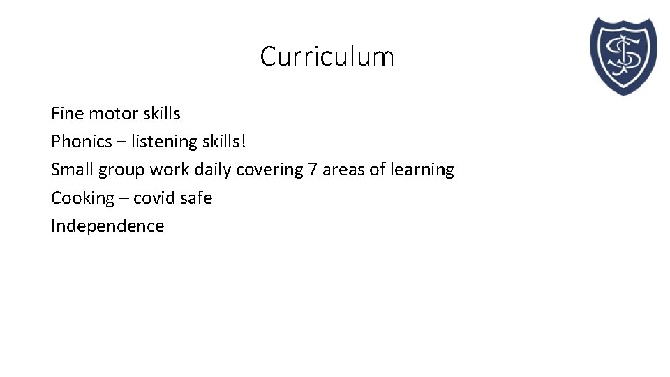 Curriculum Fine motor skills Phonics – listening skills! Small group work daily covering 7
