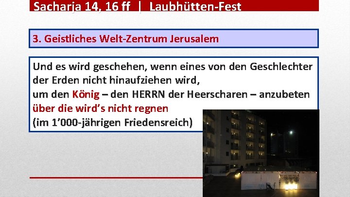 Sacharja 14, 16 ff | Laubhütten-Fest 3. Geistliches Welt-Zentrum Jerusalem Und es wird geschehen,