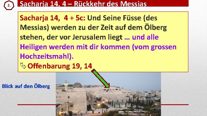 2. Sacharja 14, 4 – Rückkehr des Messias Sacharja 14, 4 + 5 c: