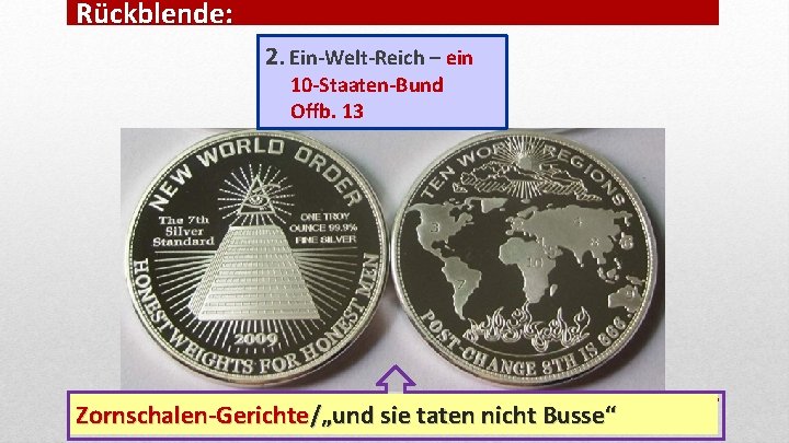 Rückblende: 2. Ein-Welt-Reich – ein 10 -Staaten-Bund Offb. 13 Zornschalen-Gerichte/„und sie taten nicht Busse“