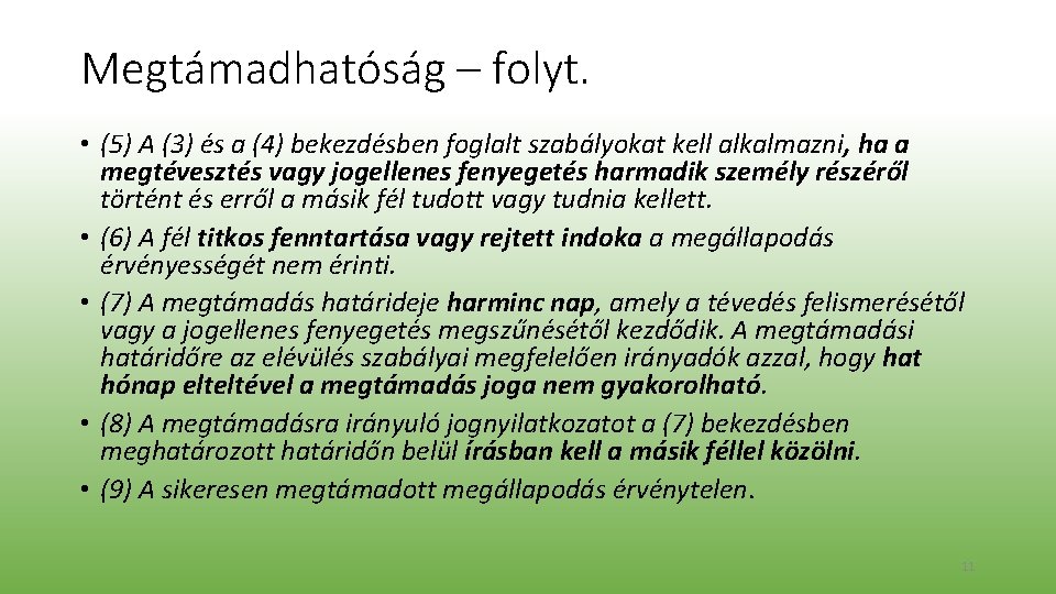 Megtámadhatóság – folyt. • (5) A (3) és a (4) bekezdésben foglalt szabályokat kell