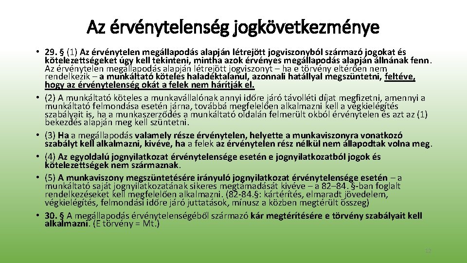 Az érvénytelenség jogkövetkezménye • 29. § (1) Az érvénytelen megállapodás alapján létrejött jogviszonyból származó