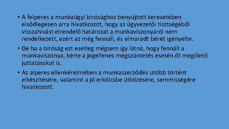  • A felperes a munkaügyi bírósághoz benyújtott keresetében elsődlegesen arra hivatkozott, hogy az