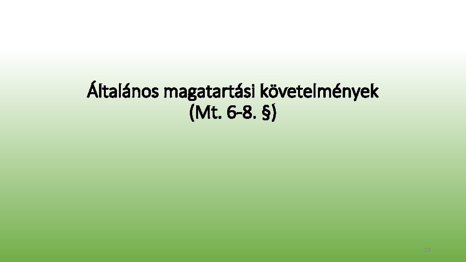 Általános magatartási követelmények (Mt. 6 -8. §) 23 