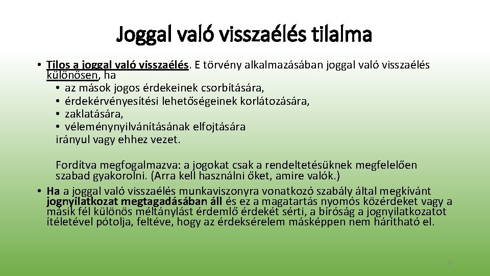 Joggal való visszaélés tilalma • Tilos a joggal való visszaélés. E törvény alkalmazásában joggal