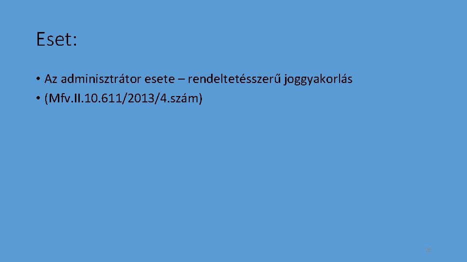 Eset: • Az adminisztrátor esete – rendeltetésszerű joggyakorlás • (Mfv. II. 10. 611/2013/4. szám)