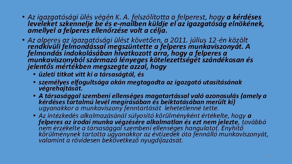  • Az igazgatósági ülés végén K. A. felszólította a felperest, hogy a kérdéses