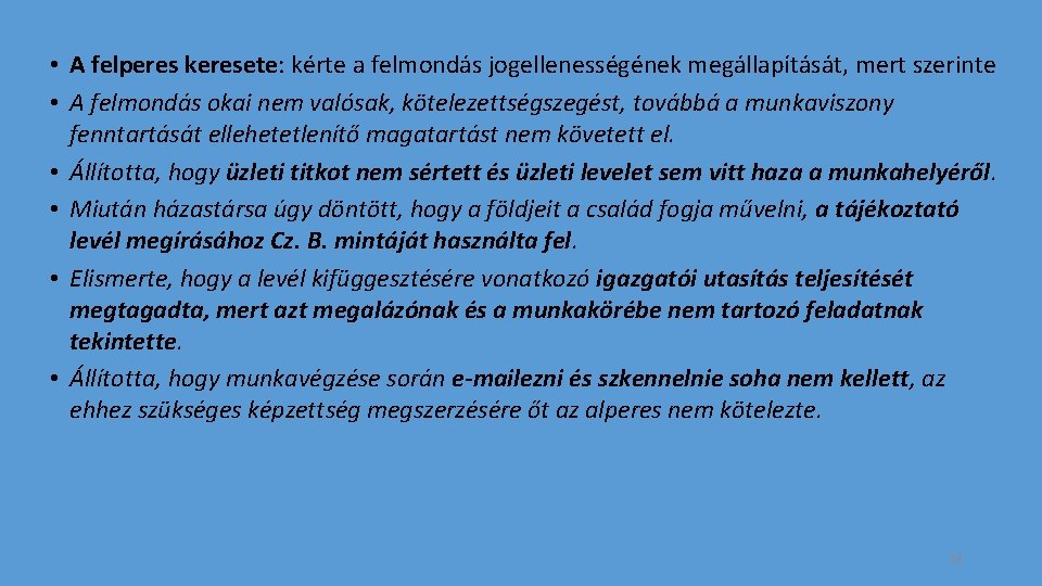  • A felperes keresete: kérte a felmondás jogellenességének megállapítását, mert szerinte • A