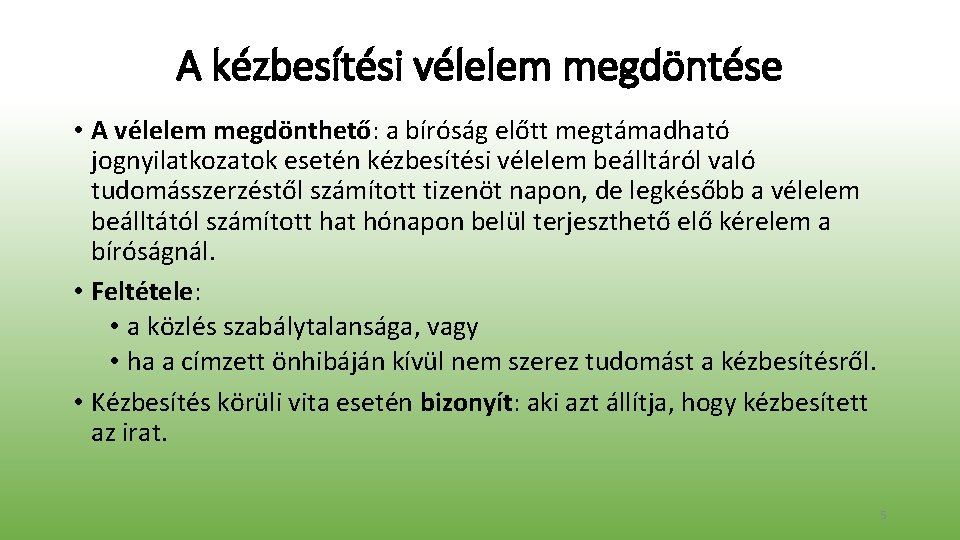 A kézbesítési vélelem megdöntése • A vélelem megdönthető: a bíróság előtt megtámadható jognyilatkozatok esetén