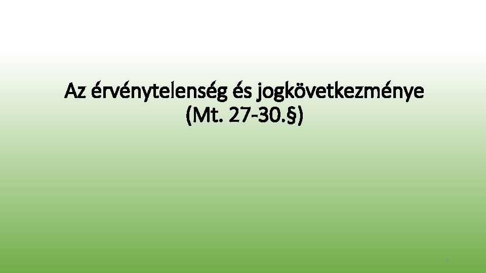 Az érvénytelenség és jogkövetkezménye (Mt. 27 -30. §) 6 