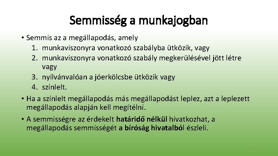 Semmisség a munkajogban • Semmis az a megállapodás, amely 1. munkaviszonyra vonatkozó szabályba ütközik,