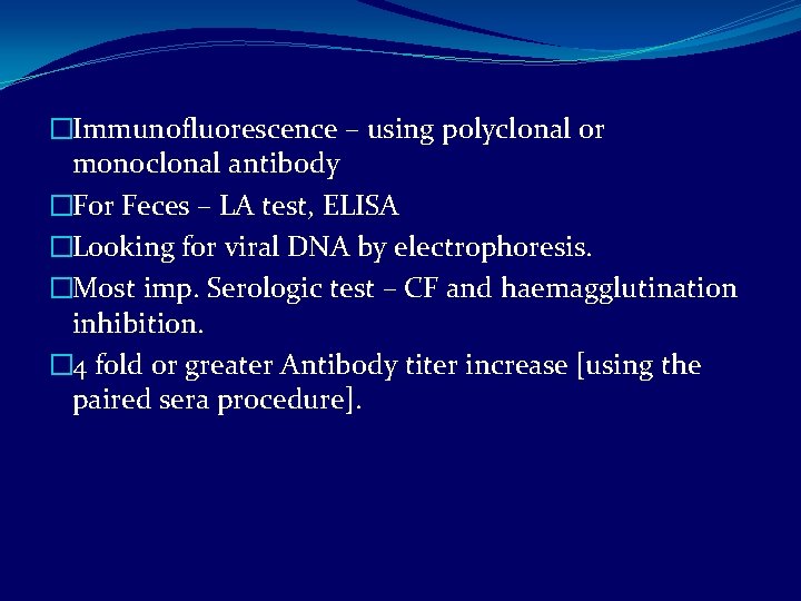 �Immunofluorescence – using polyclonal or monoclonal antibody �For Feces – LA test, ELISA �Looking