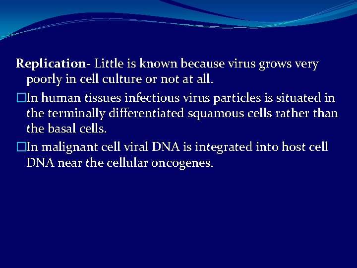 Replication- Little is known because virus grows very poorly in cell culture or not