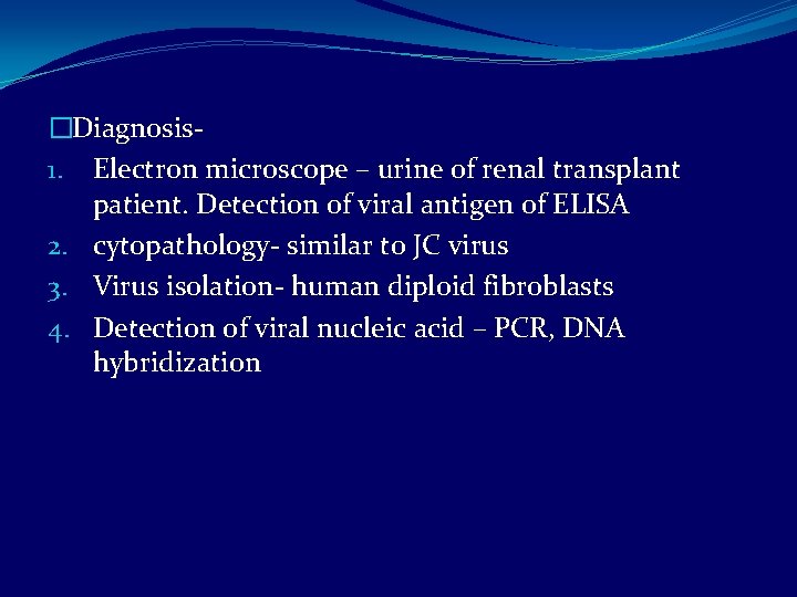 �Diagnosis 1. Electron microscope – urine of renal transplant patient. Detection of viral antigen