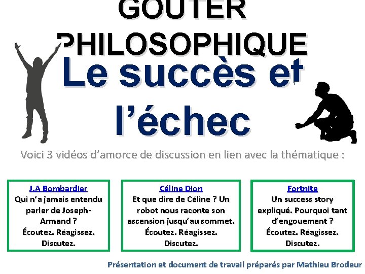 GOÛTER PHILOSOPHIQUE Le succès et l’échec Voici 3 vidéos d’amorce de discussion en lien