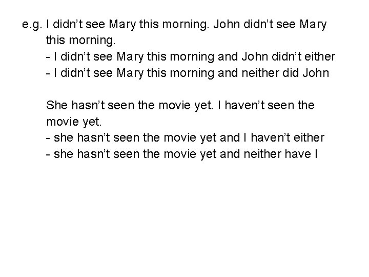 e. g. I didn’t see Mary this morning. John didn’t see Mary this morning.