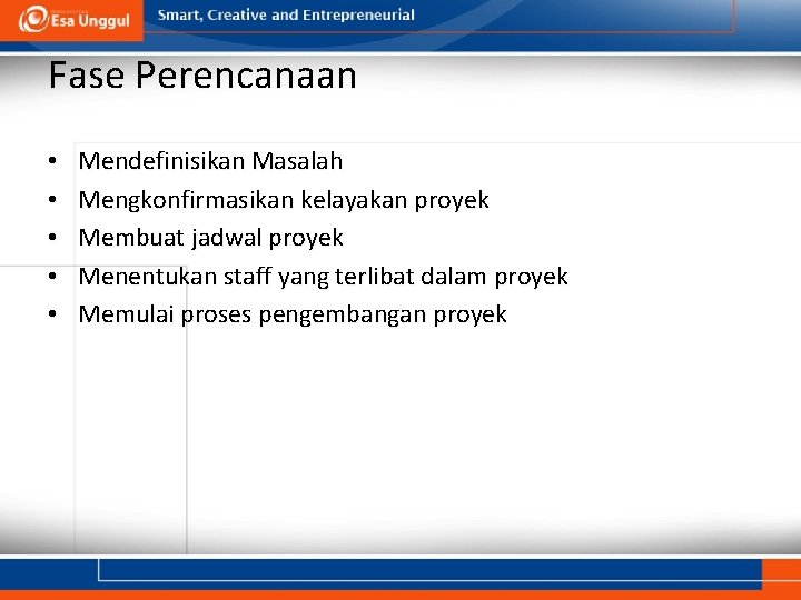 Fase Perencanaan • • • Mendefinisikan Masalah Mengkonfirmasikan kelayakan proyek Membuat jadwal proyek Menentukan