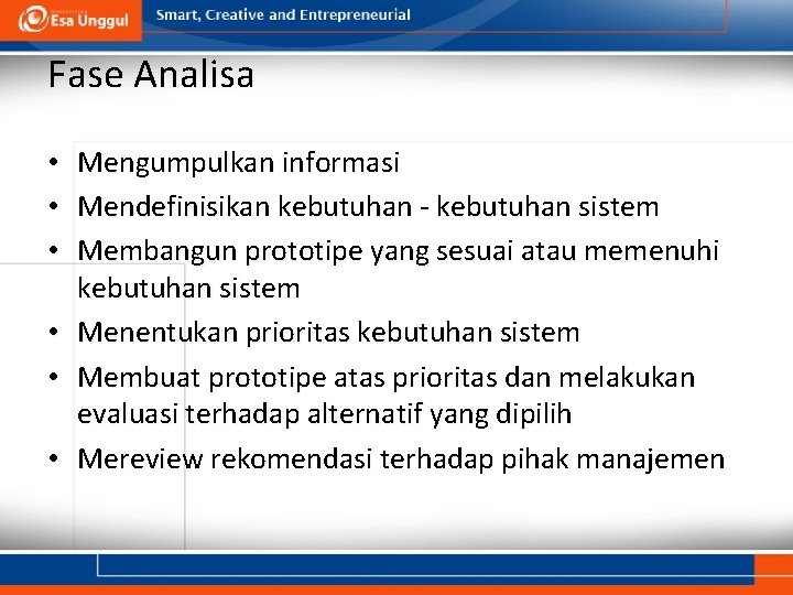 Fase Analisa Mengumpulkan informasi Mendefinisikan kebutuhan - kebutuhan sistem Membangun prototipe yang sesuai atau