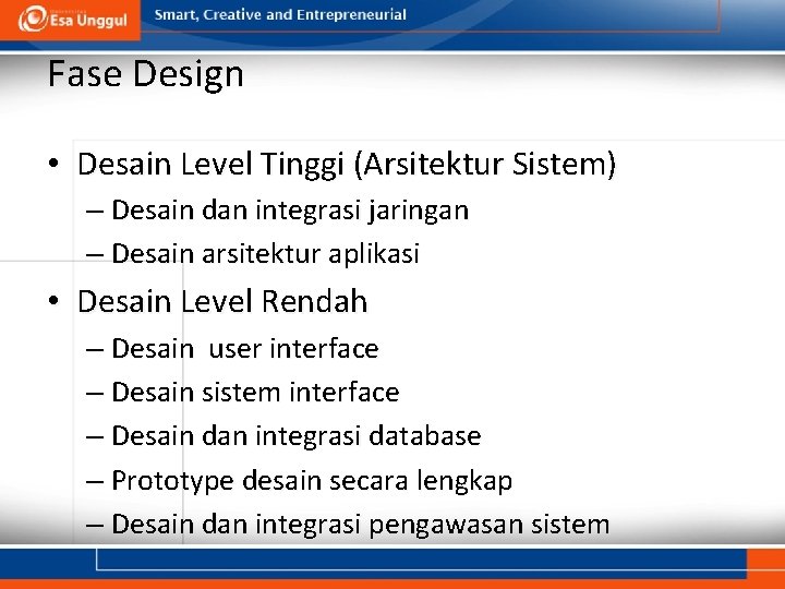 Fase Design • Desain Level Tinggi (Arsitektur Sistem) – Desain dan integrasi jaringan –