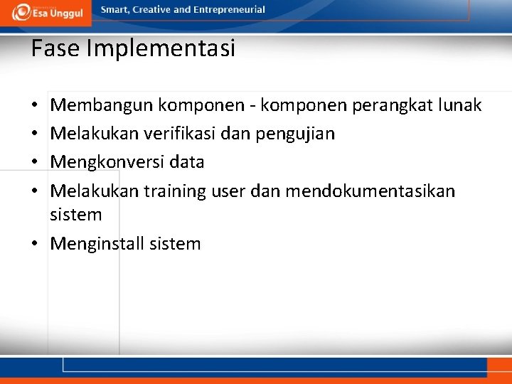 Fase Implementasi Membangun komponen - komponen perangkat lunak Melakukan verifikasi dan pengujian Mengkonversi data