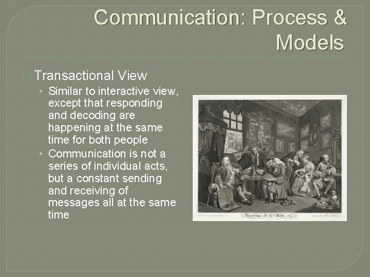 Communication: Process & Models � Transactional View • Similar to interactive view, except that