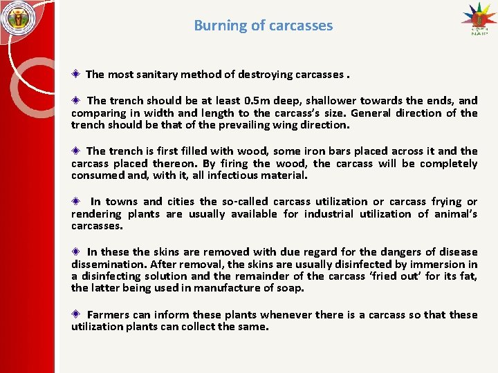 Burning of carcasses The most sanitary method of destroying carcasses. The trench should be