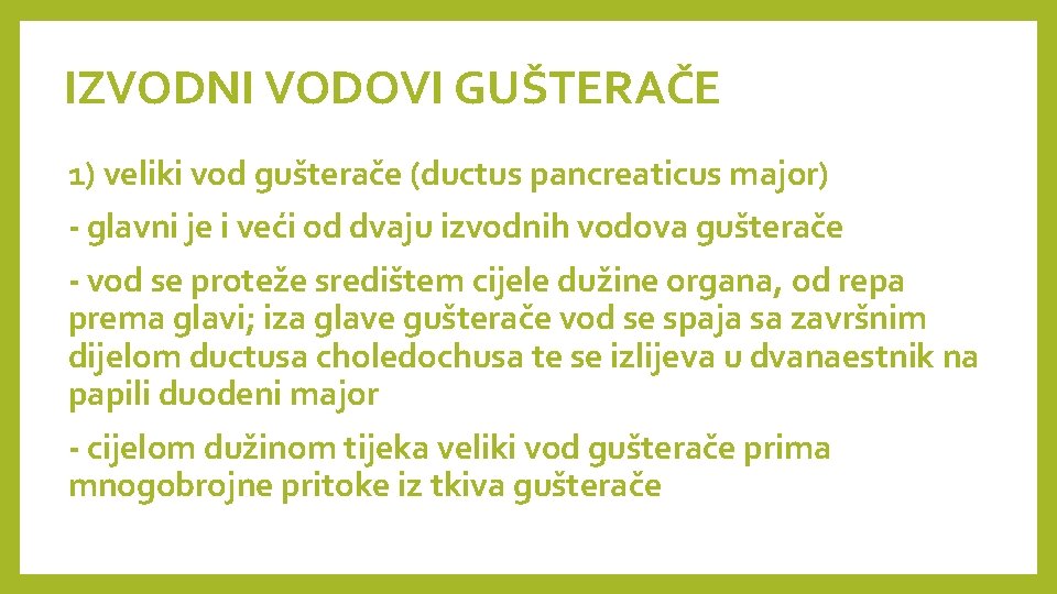 IZVODNI VODOVI GUŠTERAČE 1) veliki vod gušterače (ductus pancreaticus major) - glavni je i