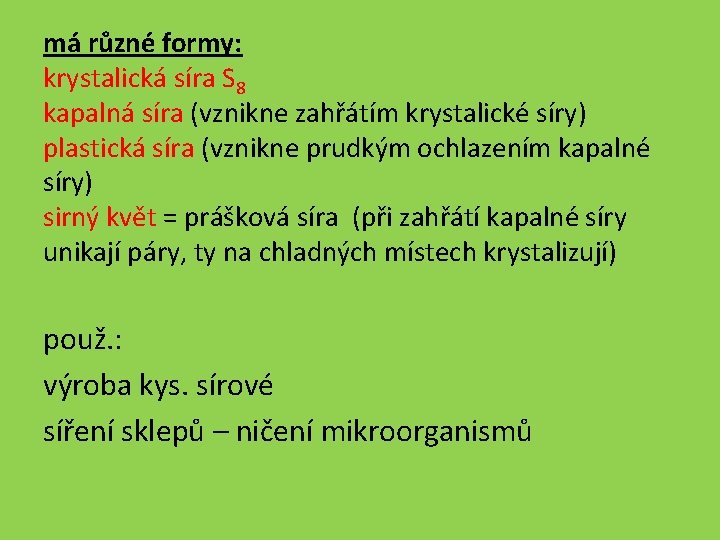 má různé formy: krystalická síra S 8 kapalná síra (vznikne zahřátím krystalické síry) plastická