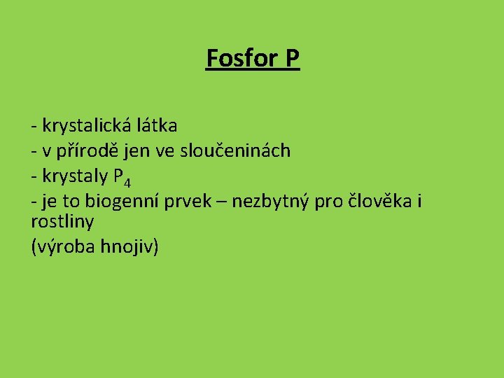 Fosfor P - krystalická látka - v přírodě jen ve sloučeninách - krystaly P