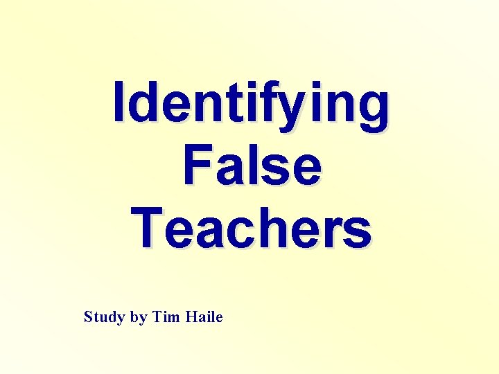 Identifying False Teachers Study by Tim Haile 