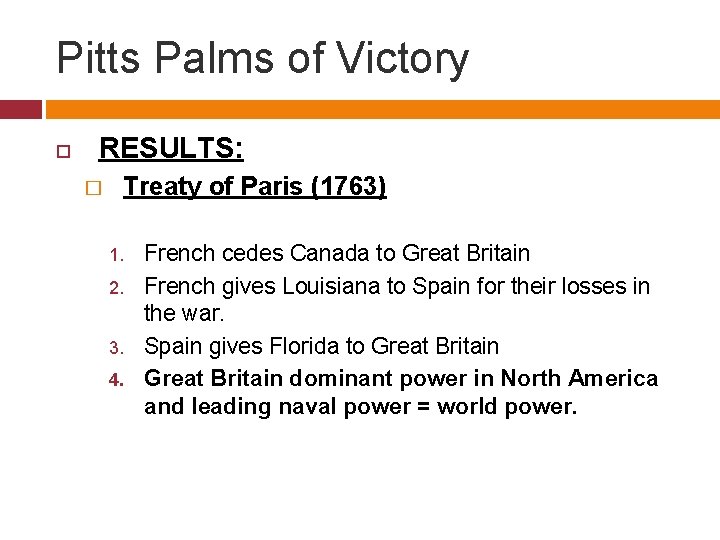 Pitts Palms of Victory RESULTS: � Treaty of Paris (1763) 1. 2. 3. 4.