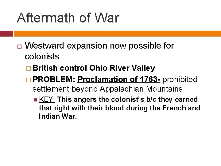 Aftermath of War Westward expansion now possible for colonists � British control Ohio River