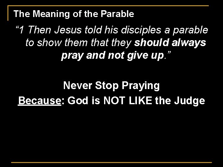 The Meaning of the Parable “ 1 Then Jesus told his disciples a parable