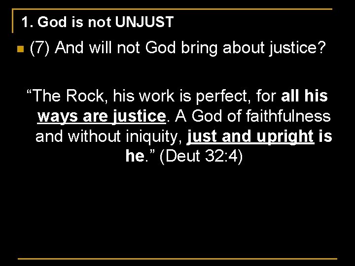 1. God is not UNJUST n (7) And will not God bring about justice?